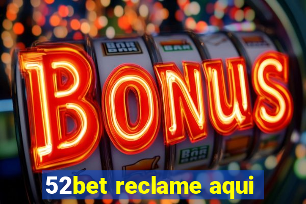 52bet reclame aqui